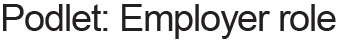 Podlet: Employer role