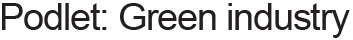 Podlet: Green industry