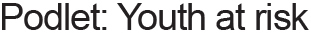 Podlet: Youth at risk